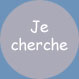 Je cherche